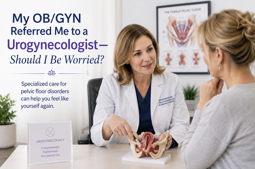 OB/GYN discussing a referral to a urogynecologist with a patient for evaluation of pelvic floor disorders, urinary incontinence, and pelvic organ prolapse.